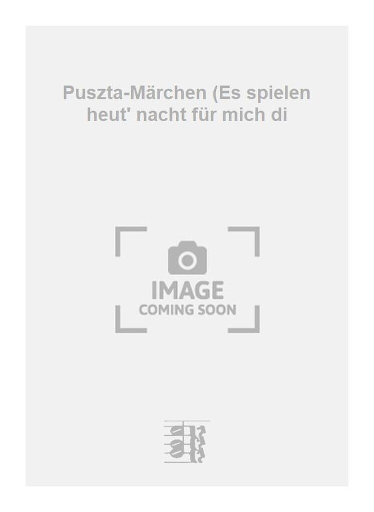 Puszta-Märchen (Es spielen heut' nacht für mich di